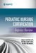 Pediatric Nursing Certification Express Review by Springer Publishing Company