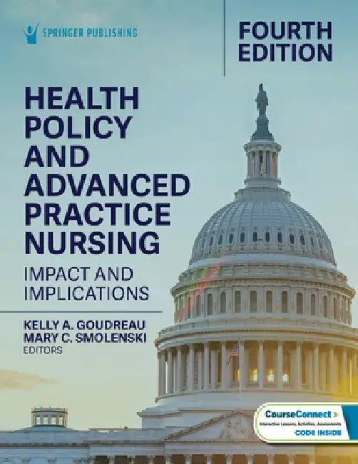 Health Policy and Advanced Practice Nursing: Impact and Implications by Kelly a. Goudreau, Mary C. Smolenski