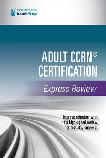 Adult CCRN(R) Certification Express Review by Springer Publishing Company