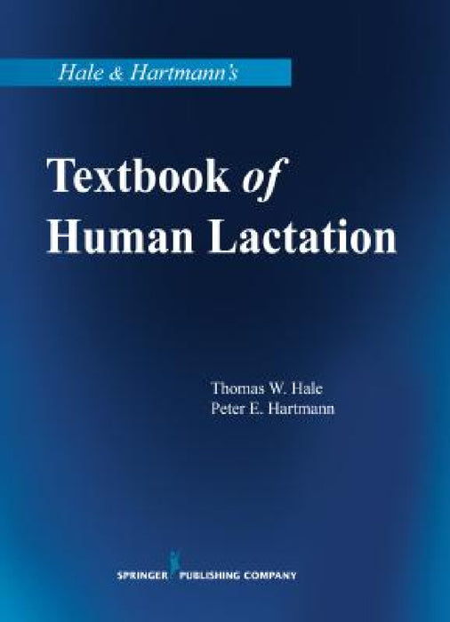 Hale & Hartmann's Textbook of Human Lactation by Thomas W. Rph Hale, Peter E. Hartmann