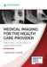 Medical Imaging for the Health Care Provider: Practical Radiograph Interpretation by Theresa M. Campo