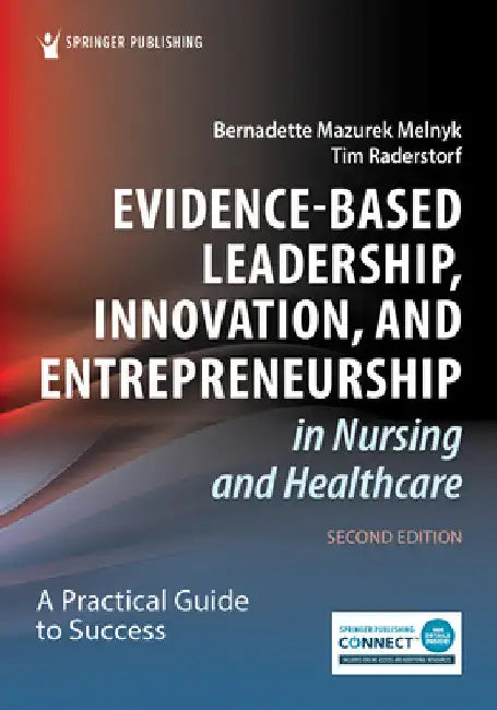 Evidence-Based Leadership, Innovation, and Entrepreneurship in Nursing and Healthcare: A Practical Guide for Success by Bernadette Mazurek Melnyk