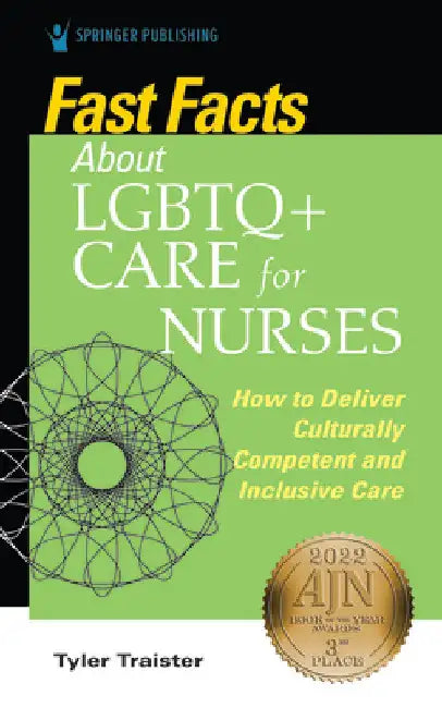 Fast Facts about LGBTQ+ Care for Nurses: How to Deliver Culturally Competent and Inclusive Care by Tyler Dnp Traister