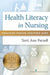 Health Literacy in Nursing: Providing Person-Centered Care by Terri Ann Ma Parnell