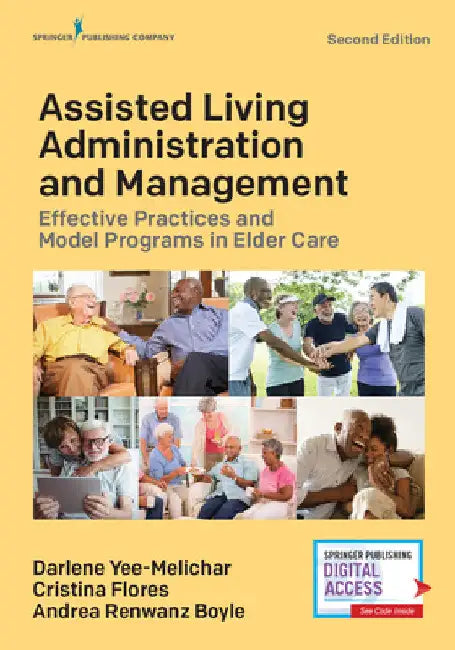 Assisted Living Administration and Management: Effective Practices and Model Programs in Elder Care by Darlene Yee-Melichar