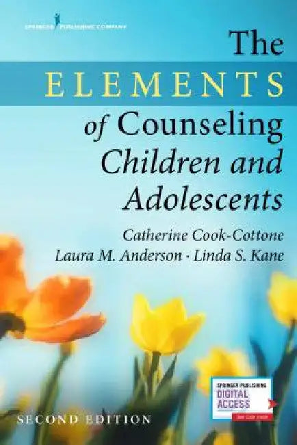 The Elements of Counseling Children and Adolescents by Catherine P. Cook-Cottone