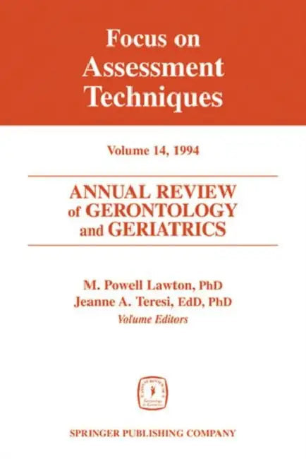 Annual Review of Gerontology and Geriatrics, Volume 14, 1994: Focus on Assessment Techniques by M. Powell Lawton, Jeanne Teresi