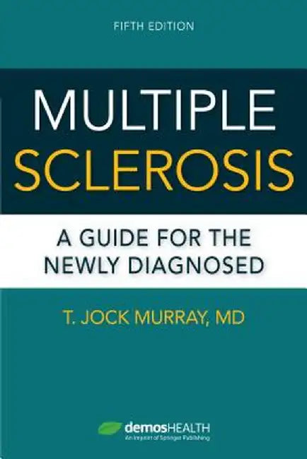 Multiple Sclerosis: A Guide for the Newly Diagnosed by T. Jock Murray