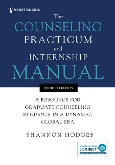 The Counseling Practicum and Internship Manual: A Resource for Graduate Counseling Students in a Dynamic, Global Era by Shannon Hodges