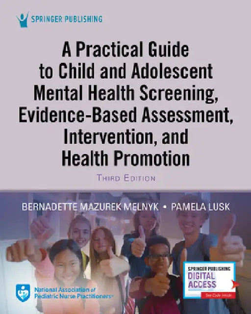 A Practical Guide to Child and Adolescent Mental Health Screening, Evidence-based Assessment, Intervention, and Health Promotion by Melnyk, Bernadette Mazurek