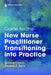 Guide for the New Nurse Practitioner Transitioning Into Practice by Julie Ossege