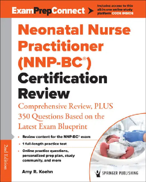 Neonatal Nurse Practitioner (Nnp-Bc(r)) Certification Review: Comprehensive Review, Plus 350 Questions Based on the Latest Exam Blueprint by Amy R. Koehn