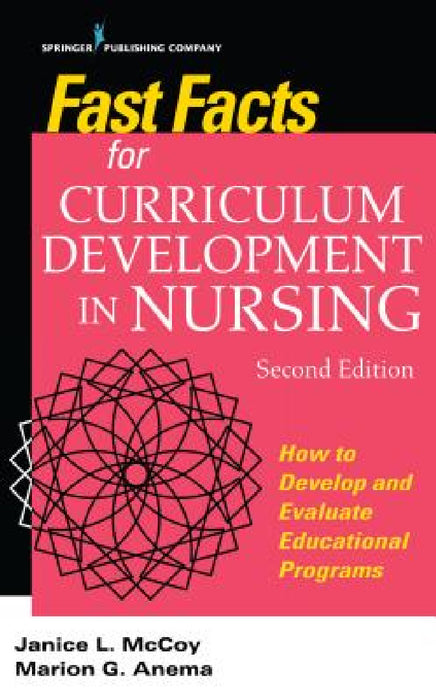 Fast Facts for Curriculum Development in Nursing: How to Develop & Evaluate Educational Programs by Jan L. McCoy, Marion G. Anema