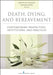 Death, Dying, and Bereavement: Contemporary Perspectives, Institutions, and Practices by Judith M. Stillion, Thomas Attig