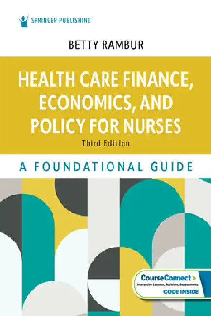 Health Care Finance, Economics, and Policy for Nurses: A Foundational Guide by Betty Rambur