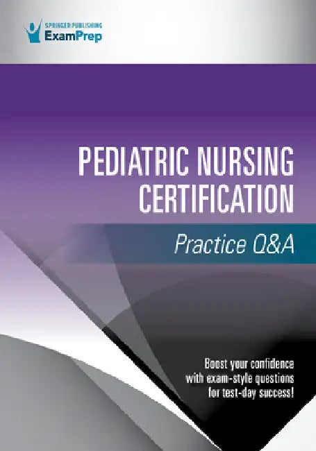 Pediatric Nursing Certification Practice Q&A by Springer Publishing Company
