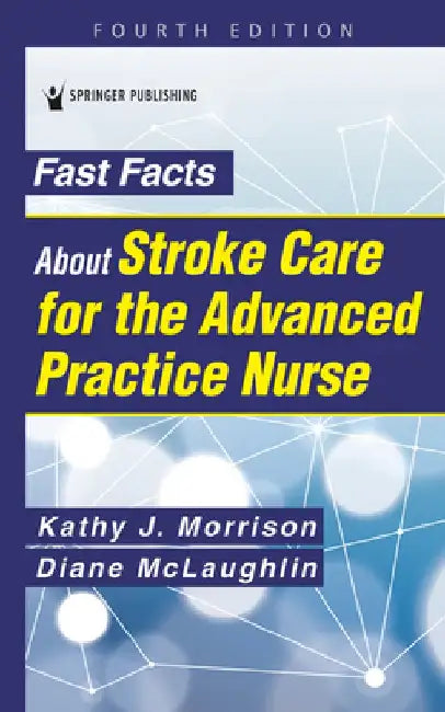 Fast Facts about Stroke Care for the Advanced Practice Nurse by Kathy Morrison