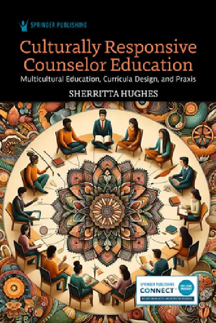Culturally Responsive Counselor Education: Multicultural Education, Curricula Design, and PRAXIS by Sherritta Hughes