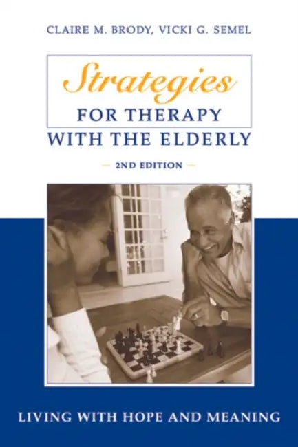 Strategies for Therapy with the Elderly: Living With Hope and Meaning by Claire M. Brody, Vicki G. Psyd Semel