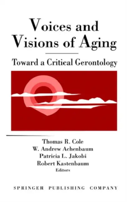Voices and Visions of Aging: Health Issues in Pediatric Nursing by Thomas R. Cole, W. Andrew Achenbaum, Patricia L. Jakobi