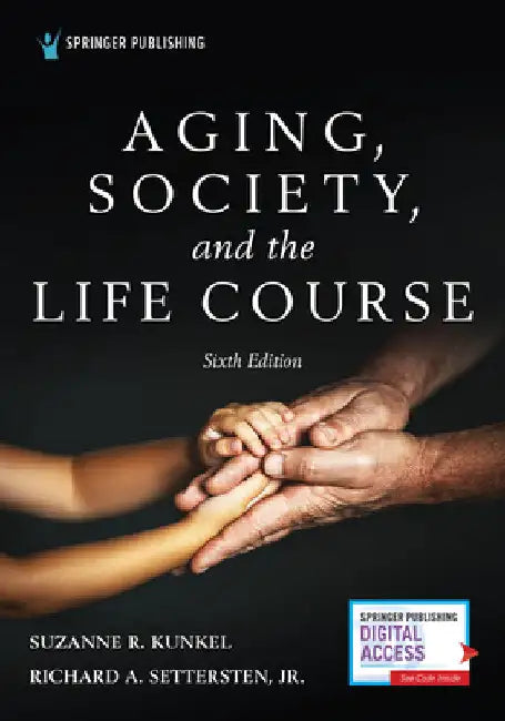 Aging, Society, and the Life Course, Sixth Edition by Suzanne R. Kunkel