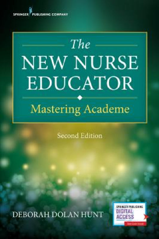 The New Nurse Educator: Mastering Academe by Deborah Dolan Hunt