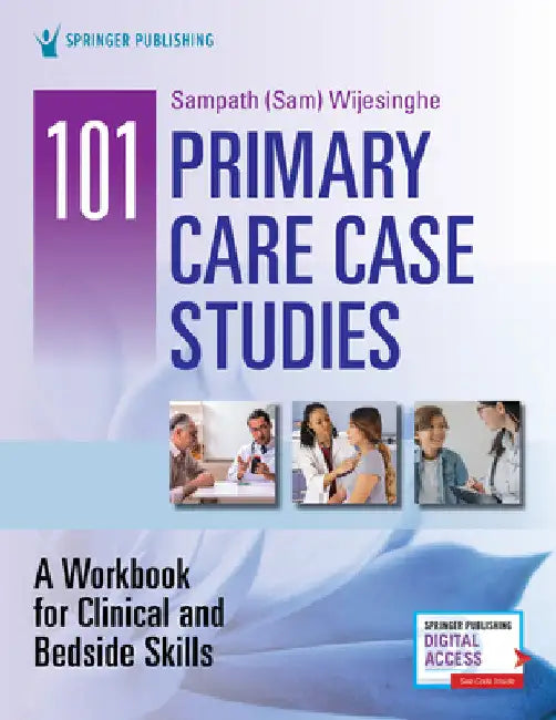 101 Primary Care Case Studies: A Workbook for Clinical and Bedside Skills by Sampath Dhsc Wijesinghe