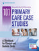 101 Primary Care Case Studies: A Workbook for Clinical and Bedside Skills by Sampath Dhsc Wijesinghe