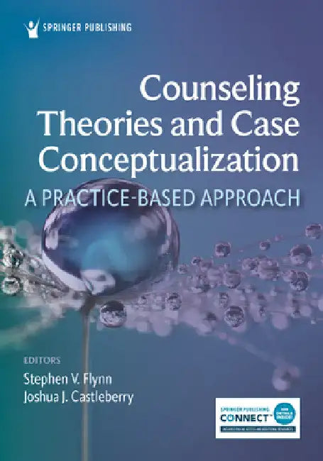 Counseling Theories and Case Conceptualization: A Practice-Based Approach by Stephen V. Flynn