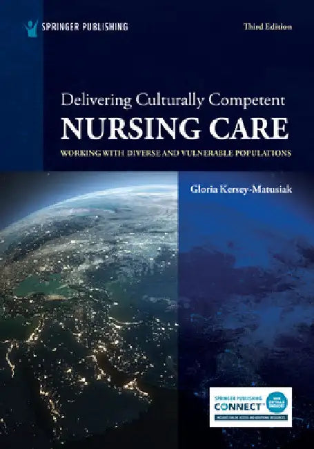 Delivering Culturally Competent Nursing Care: Working with Diverse and Vulnerable Populations by Gloria Kersey-Matusiak
