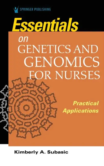 Essentials For Genetics And Genomics For Nurses by Kimberly Subasic