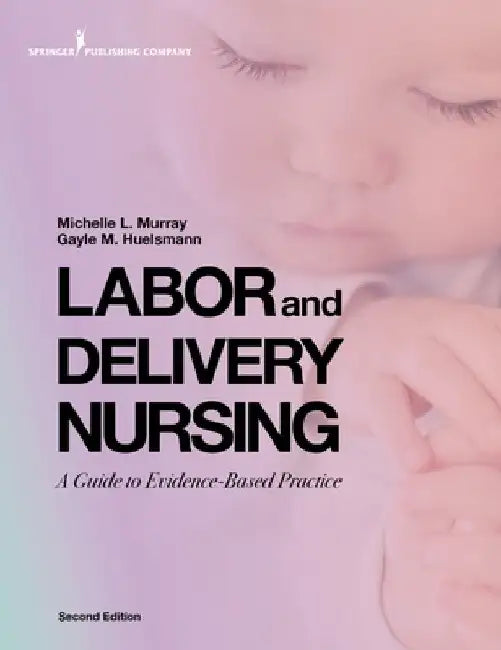Labor and Delivery Nursing, Second Edition: A Guide to Evidence-Based Practice by Michelle Murray