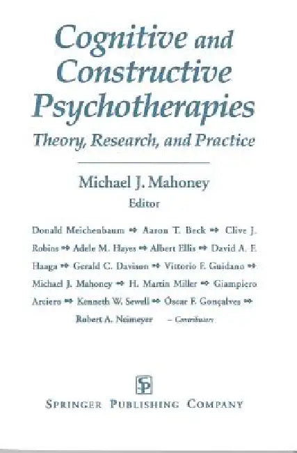 Cognitive and Constructive Psychotherapies: Theory, Research and Practice by Michael J. Mahoney