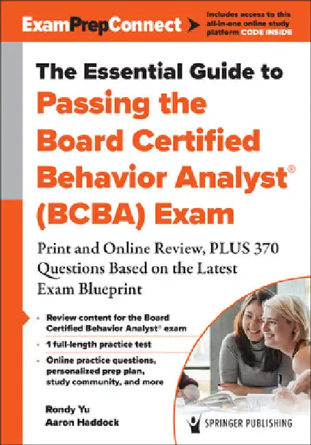 The Essential Guide to Passing the Board Certified Behavior Analyst(r) (Bcba) Exam: Print and Online Review, Plus 370 Questions Based on the Latest Ex by Rondy Yu