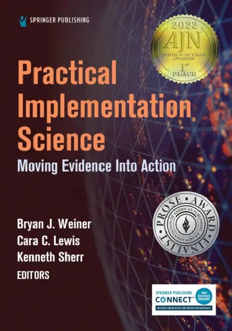 Practical Implementation Science: Moving Evidence into Action by Bryan J. Weiner, Kenneth Sherr, Cara C. Lewis
