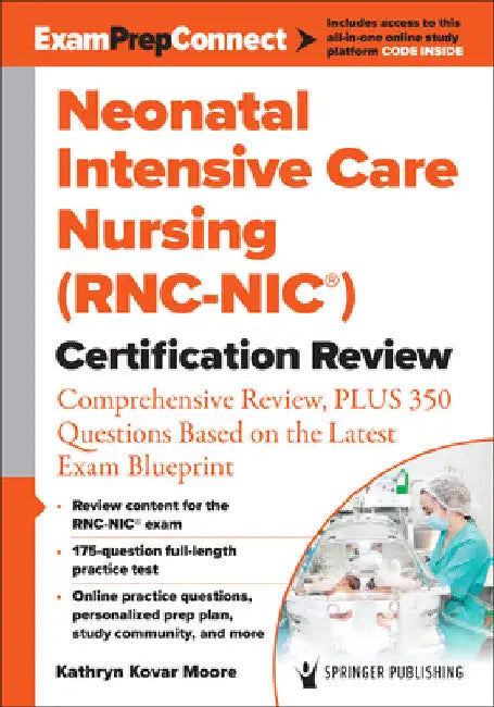 Neonatal Intensive Care Nursing (Rnc-Nic(r)) Certification Review: Comprehensive Review, Plus 350 Questions Based on the Latest Exam Blueprint by Kathryn Kovar Moore