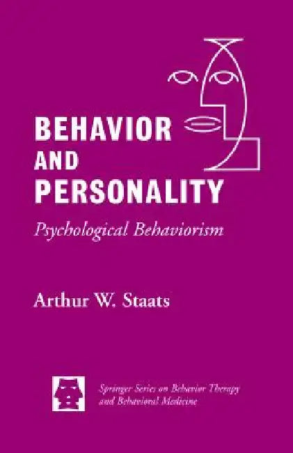 Behavior and Personality: Psychological Behaviorism by Walter W. Staats