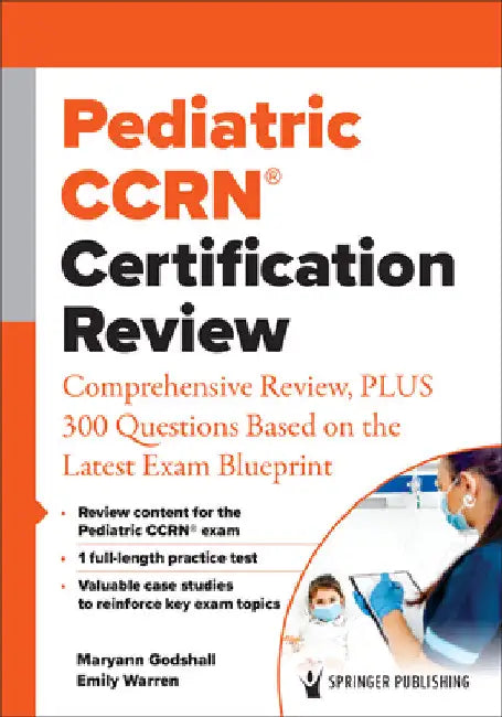 Pediatric Ccrn(r) Certification Review: Comprehensive Review, Plus 300 Questions Based on the Latest Exam Blueprint by Maryann Godshall