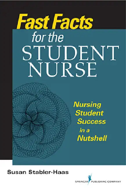 Fast Facts for the Student Nurse: Nursing Student Success in a Nutshell by Stabler-Haas, Susan