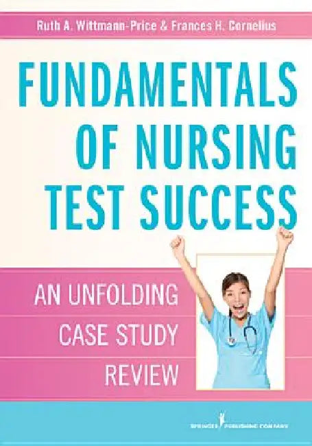 Fundamentals of Nursing Test Success: Unfolding Case Study Review by Ruth A. Wittmann-Price, Frances H. Cornelius