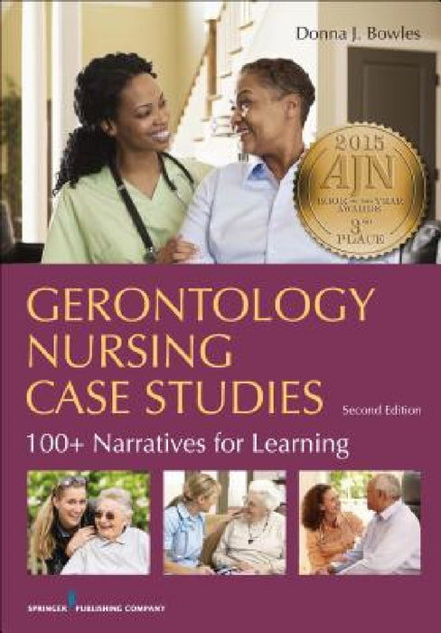 Gerontology Nursing Case Studies: 100+ Narratives for Learning by Donna J. Bowles