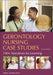 Gerontology Nursing Case Studies: 100+ Narratives for Learning by Donna J. Bowles