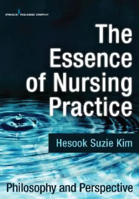 The Essence of Nursing Practice: Philosophy and Perspective by Hesook Suzie Kim