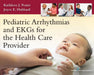 Pediatric Arrhythmias and EKGs for the Health Care Provider by Kathleen J. Prater