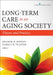 Long-Term Care in an Aging Society: Theory and Practice by Graham D. Rowles, Pamela B. Teaster