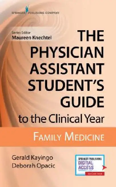 The Physician Assistant Student's Guide to the Clinical Year: Family Medicine: With Free Online Access! by Gerald Kayingo