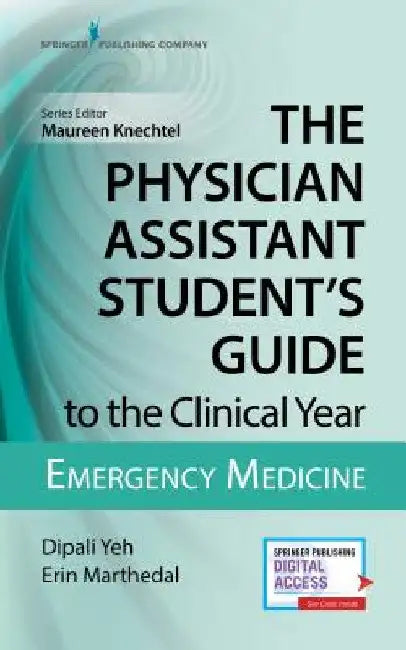 The Physician Assistant Student's Guide to the Clinical Year: Emergency Medicine: With Free Online Access! by Dipali Yeh