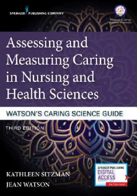 Assessing and Measuring Caring in Nursing and Health Sciences: Watson's Caring Science Guide by Kathleen Sitzman