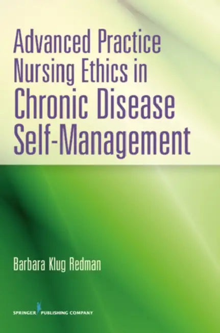 Advanced Practice Nursing Ethics in Chronic Disease Self-Management by Barbara K. Redman