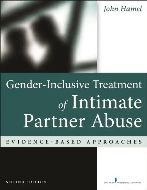 Gender-Inclusive Treatment of Intimate Partner Abuse: Evidence-Based Approaches by John Hamel